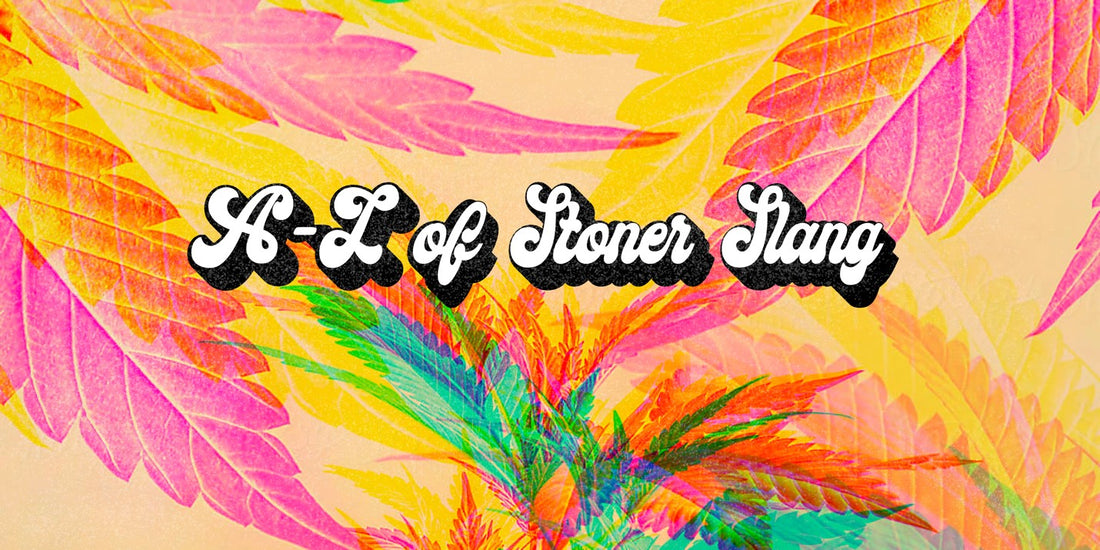 TBS'S A-Z OF STONER SLANG