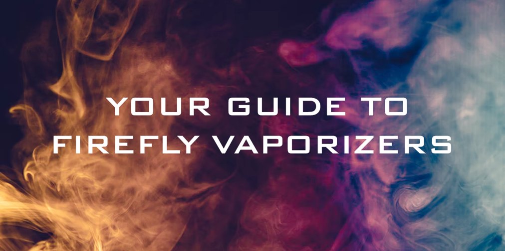 Your Guide to Firefly Vaporizers