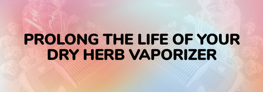 Prolong the Life of Your Dry Herb Vaporizer