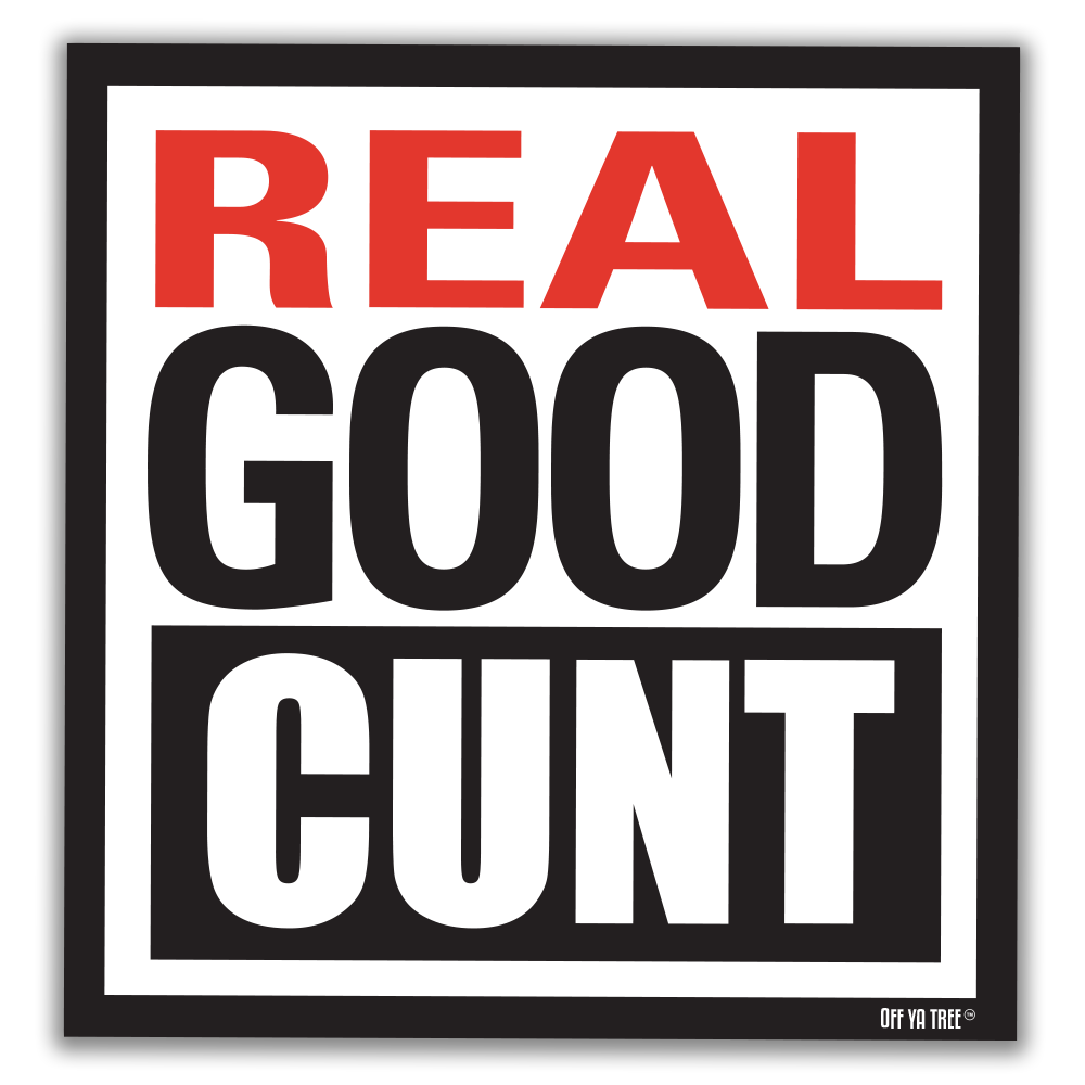 STICKER - REAL GOOD CUNT OYT Off Ya Tree