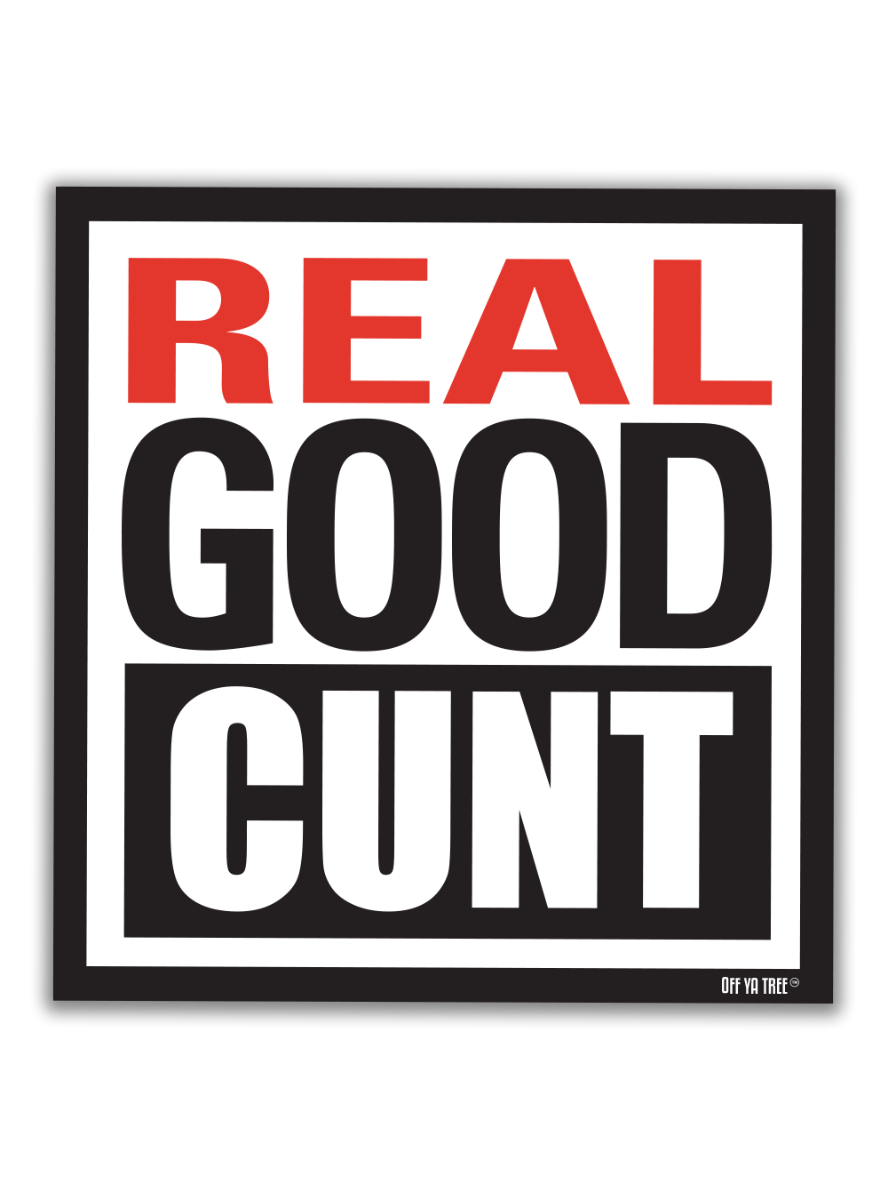 STICKER - REAL GOOD CUNT OYT Off Ya Tree