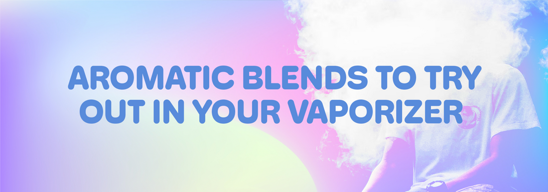 Aromatic Blend in Your Vaporizer