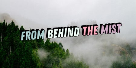 FROM BEHIND THE MIST: STÜNDENGLASS®