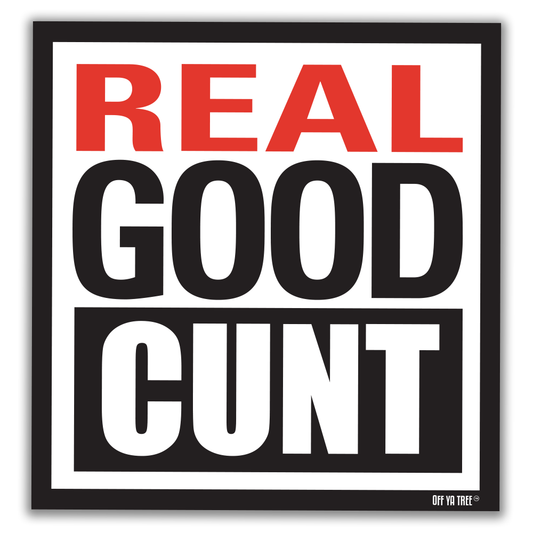 STICKER - REAL GOOD CUNT OYT Off Ya Tree