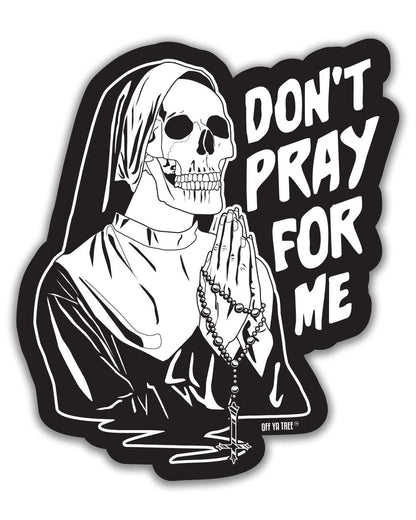 STICKER - DON'T PRAY FOR ME OYT Off Ya Tree