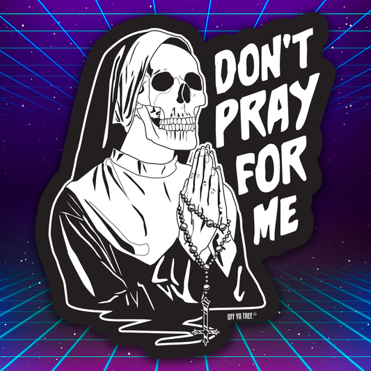 STICKER - DON'T PRAY FOR ME OYT Off Ya Tree