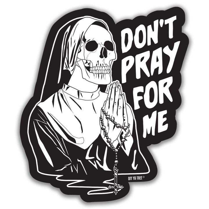 STICKER - DON'T PRAY FOR ME OYT Off Ya Tree