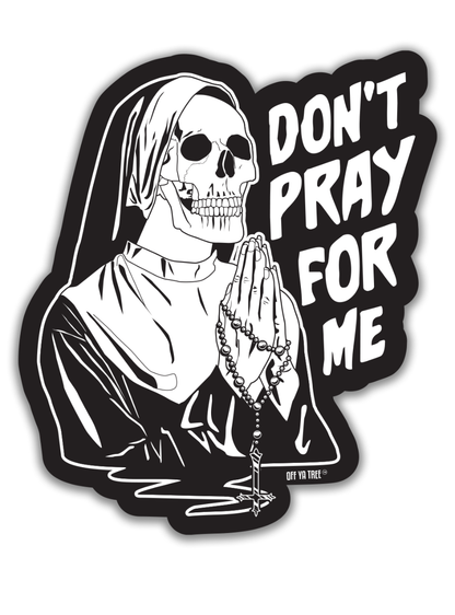 STICKER - DON'T PRAY FOR ME OYT Off Ya Tree